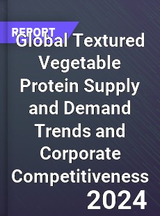 Global Textured Vegetable Protein Supply and Demand Trends and Corporate Competitiveness Research