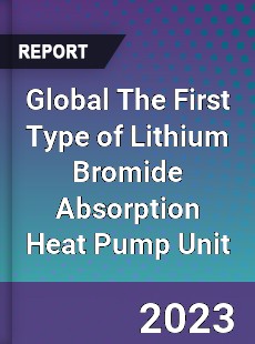 Global The First Type of Lithium Bromide Absorption Heat Pump Unit Industry