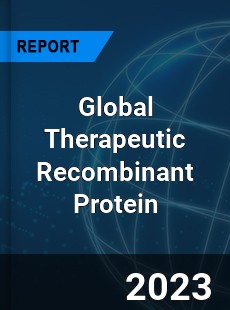 Global Therapeutic Recombinant Protein Industry