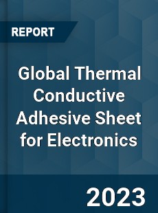 Global Thermal Conductive Adhesive Sheet for Electronics Industry