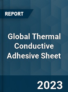 Global Thermal Conductive Adhesive Sheet Industry