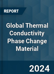 Global Thermal Conductivity Phase Change Material Industry