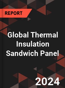 Global Thermal Insulation Sandwich Panel Industry