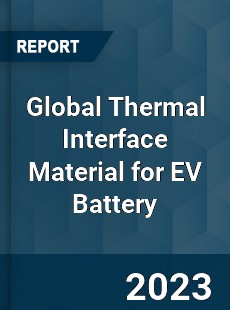 Global Thermal Interface Material for EV Battery Industry