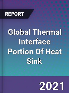 Global Thermal Interface Portion Of Heat Sink Market