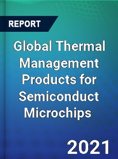 Global Thermal Management Products for Semiconduct Microchips Market