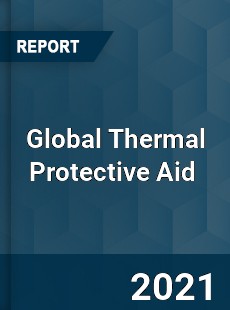 Global Thermal Protective Aid Market