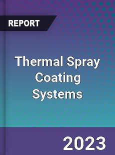 Global Thermal Spray Coating Systems Market