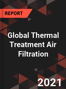 Global Thermal Treatment Air Filtration Market