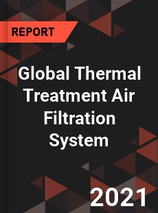 Global Thermal Treatment Air Filtration System Market