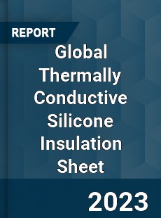 Global Thermally Conductive Silicone Insulation Sheet Industry