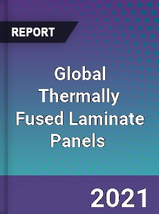 Global Thermally Fused Laminate Panels Market