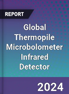 Global Thermopile Microbolometer Infrared Detector Market