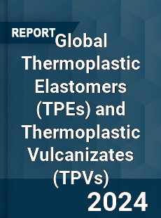 Global Thermoplastic Elastomers and Thermoplastic Vulcanizates Market