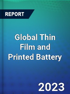 Global Thin Film and Printed Battery Market