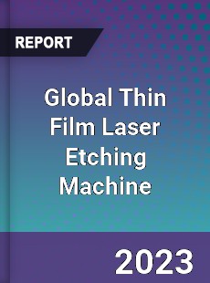 Global Thin Film Laser Etching Machine Industry