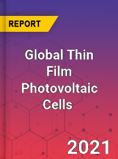 Global Thin Film Photovoltaic Cells Market