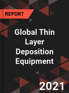 Global Thin Layer Deposition Equipment Market