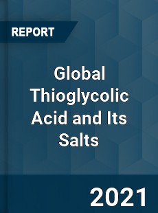 Global Thioglycolic Acid and Its Salts Market