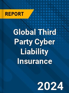 Global Third Party Cyber Liability Insurance Industry