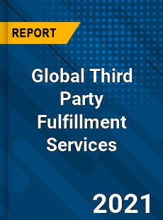 Global Third Party Fulfillment Services Industry