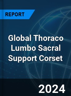 Global Thoraco Lumbo Sacral Support Corset Industry