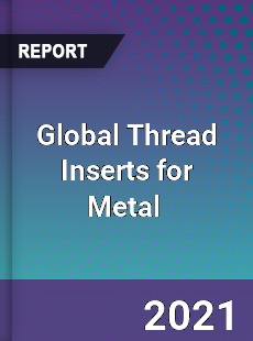 Global Thread Inserts for Metal Market