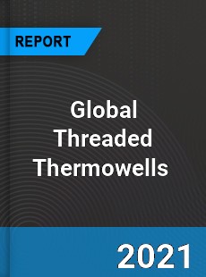 Global Threaded Thermowells Market