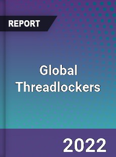 Global Threadlockers Market