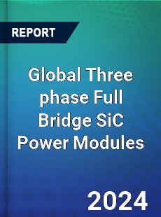 Global Three phase Full Bridge SiC Power Modules Industry