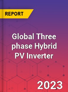 Global Three phase Hybrid PV Inverter Industry