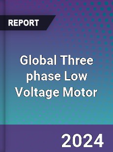 Global Three phase Low Voltage Motor Industry