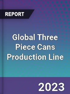 Global Three Piece Cans Production Line Industry