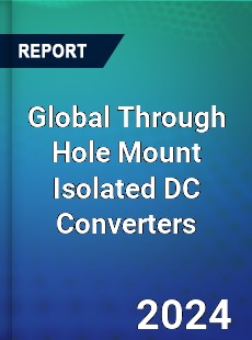 Global Through Hole Mount Isolated DC Converters Industry