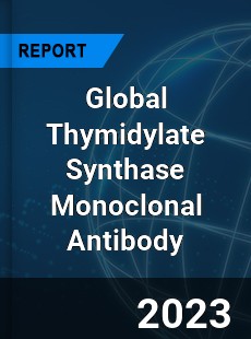 Global Thymidylate Synthase Monoclonal Antibody Industry