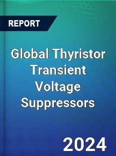 Global Thyristor Transient Voltage Suppressors Industry