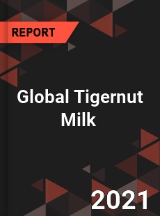 Global Tigernut Milk Market