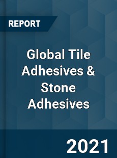 Global Tile Adhesives amp Stone Adhesives Market