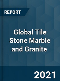 Global Tile Stone Marble and Granite Market