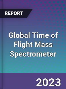 Global Time of Flight Mass Spectrometer Industry