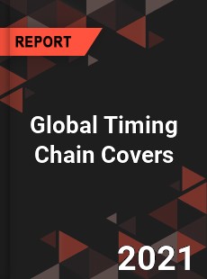 Global Timing Chain Covers Market