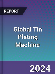 Global Tin Plating Machine Industry