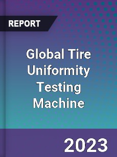 Global Tire Uniformity Testing Machine Industry