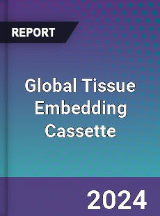 Global Tissue Embedding Cassette Industry