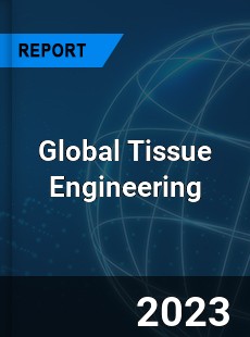 Global Tissue Engineering Market