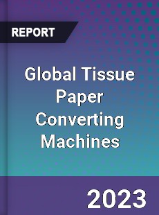 Global Tissue Paper Converting Machines Market