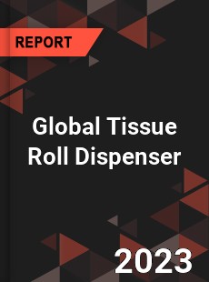 Global Tissue Roll Dispenser Industry