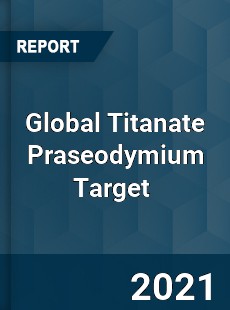 Global Titanate Praseodymium Target Market