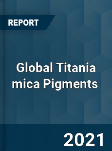 Global Titania mica Pigments Market