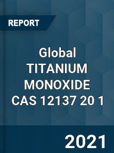 Global TITANIUM MONOXIDE CAS 12137 20 1 Industry